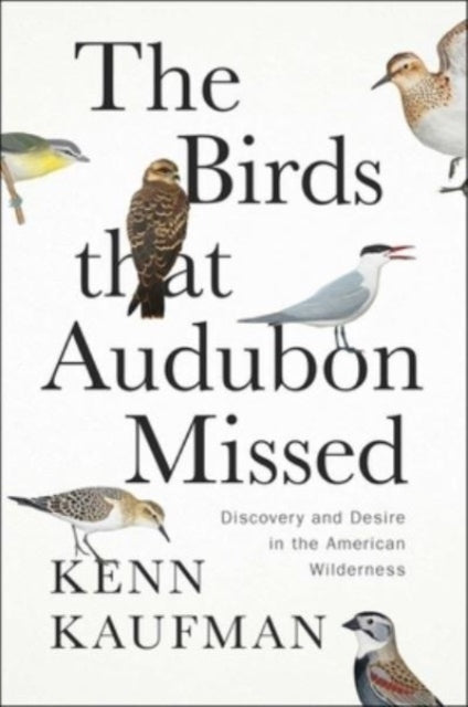 Book cover of: Birds That Audubon Missed. By: Kenn Kaufman