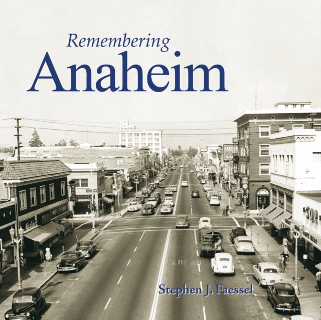 Book cover of: Remembering Anaheim. By: Stephen J. Faessel