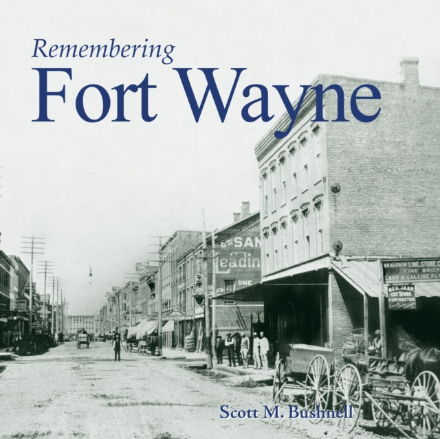 Book cover of: Remembering Fort Wayne. By: Scott M. Bushnell
