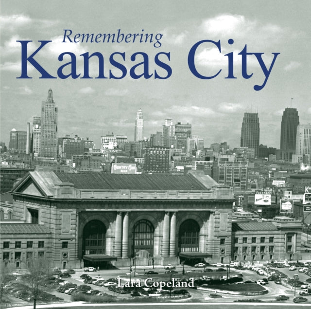 Book cover of: Remembering Kansas City. By: Lara Copeland