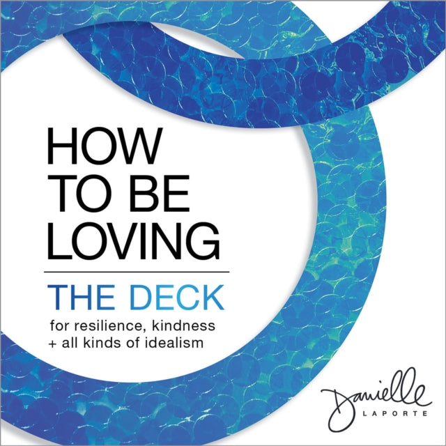 Book cover of: How to Be Loving: The Deck. By: Danielle LaPorte