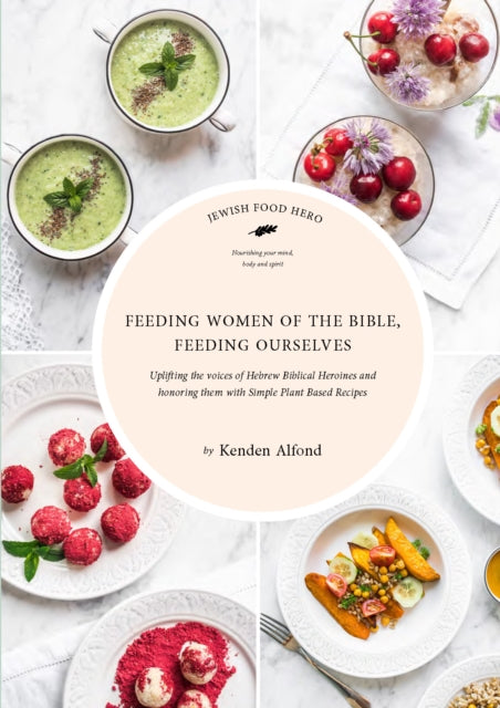 Book cover of: Feeding Women of the Bible, Feeding Ourselves. By: Kenden Alfond
