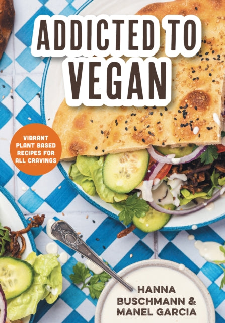 Addicted to Vegan, Vibrant Plant Based Recipes for All Cravings (Vegetable Recipes, Vegan Treats) 9781684813292 Hanna Buschmann