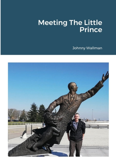 Book cover of: Meeting The Little Prince. By: johnny wallman