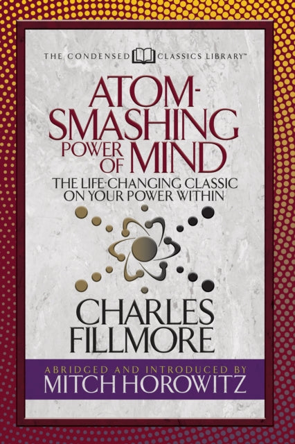 Book cover of: Atom- Smashing Power of Mind (Condensed Classics). By: Charles Fillmore