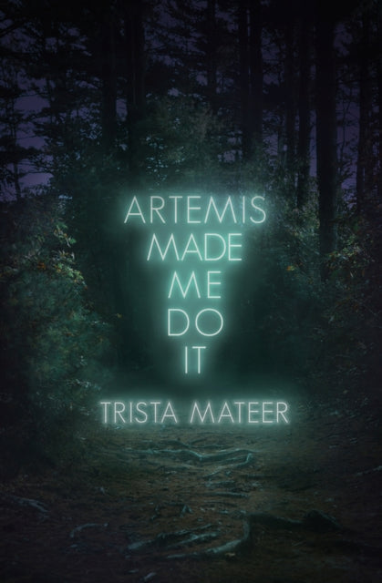 Book cover of: Artemis Made Me Do It. By: Trista Mateer