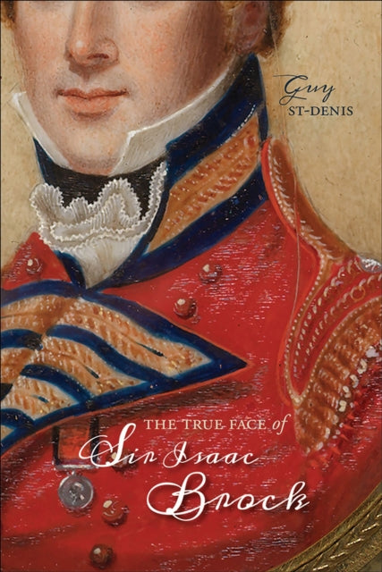 Book cover of: True Face of Sir Isaac Brock. By: Guy St-Denis