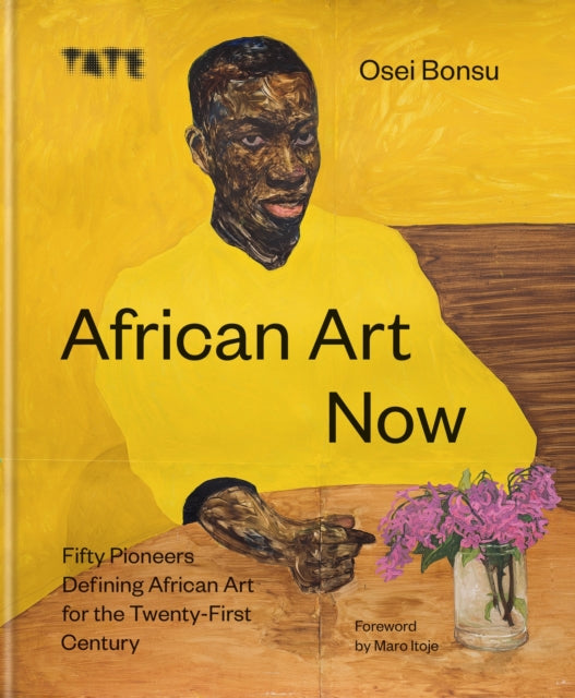 African Art Now, Fifty pioneers defining African art for the twenty-first century 9781781578384 Osei Bonsu