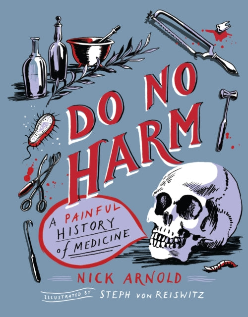 Book cover of: Do No Harm - A Painful History of Medicine. By: Nick Arnold