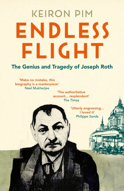 Endless Flight, The Genius and Tragedy of Joseph Roth 9781783785117 Keiron Pim
