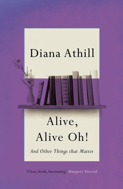 Book cover of: Alive, Alive Oh!. By: Diana Athill