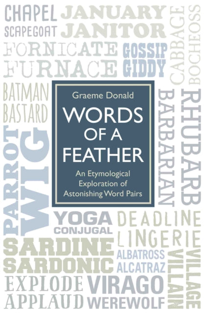 Book cover of: Words of a Feather - An Etymological Explanation of Astonishing Word Pairs. By: Graeme Donald