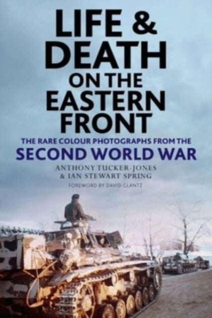 Book cover of: Life and Death on the Eastern Front. By: Anthony Tucker-Jones