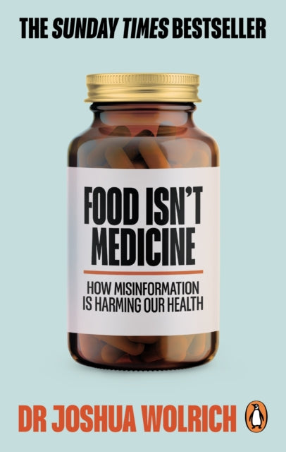 Book cover of: Food Isn’t Medicine. By: Joshua Wolrich