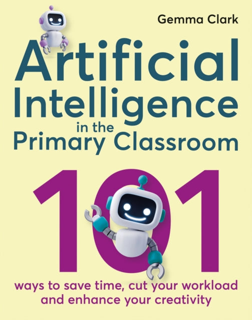 Book cover of: Artificial Intelligence in the Primary Classroom. By: Gemma Clark