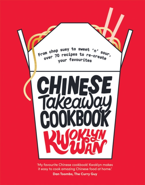 Chinese Takeaway Cookbook, From Chop Suey to Sweet 'n' Sour, Over 70 Recipes to Re-create Your Favourites 9781787133679 Kwoklyn Wan