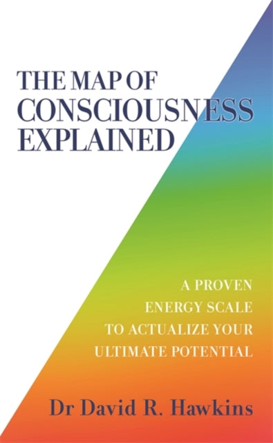 Map of Consciousness Explained, A Proven Energy Scale to Actualize Your Ultimate Potential 9781788175241 David R. Hawkins