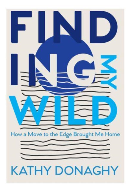 Book cover of: Finding My Wild. By: Kathy Donaghy