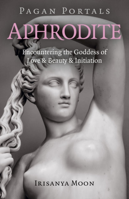 Book cover of: Pagan Portals - Aphrodite. By: Irisanya Moon