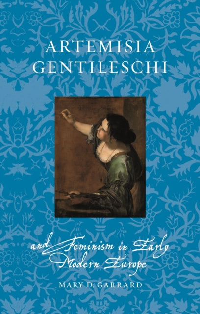 Book cover of: Artemisia Gentileschi and Feminism in Early Modern Europe. By: Mary D. Garrard