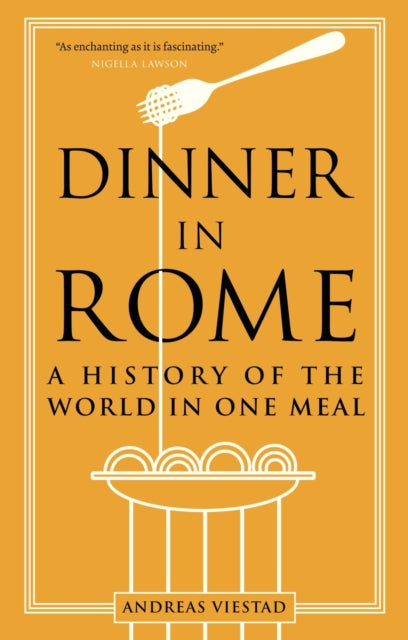 Dinner in Rome, A History of the World in One Meal 9781789147827 Andreas Viestad