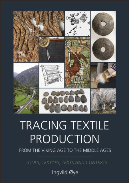 Book cover of: Tracing Textile Production from the Viking Age to the Middle Ages. By: Ingvild Øye