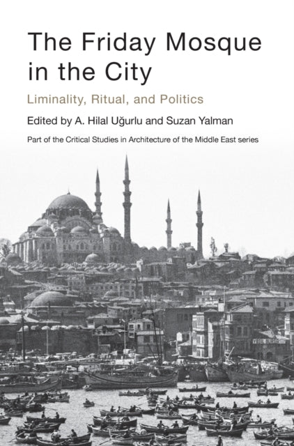 Book cover of: Friday Mosque in the City. By: A. Hilâl Ugurlu
