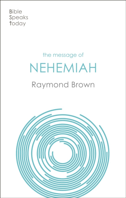 Message of Nehemiah, God's Servant In A Time Of Change 9781789744002 Raymond Brown