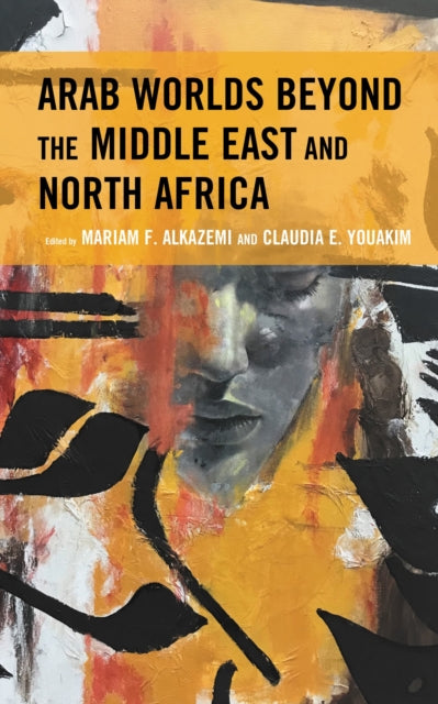 Book cover of: Arab Worlds Beyond the Middle East and North Africa. By: Mariam F. Alkazemi