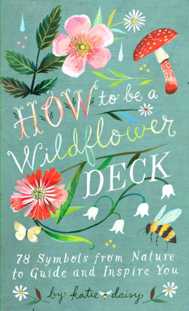Book cover of: How to Be a Wildflower Deck. By: Katie Daisy