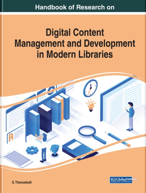 Book cover of: Handbook of Research on Digital Content Management and Development in Modern Libraries. By: S. Thanuskodi