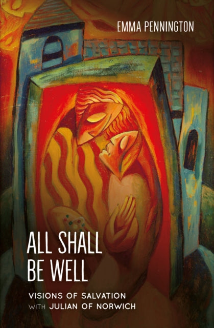 All Shall Be Well, Visions of salvation with Julian of Norwich 9781800392069 Emma Pennington