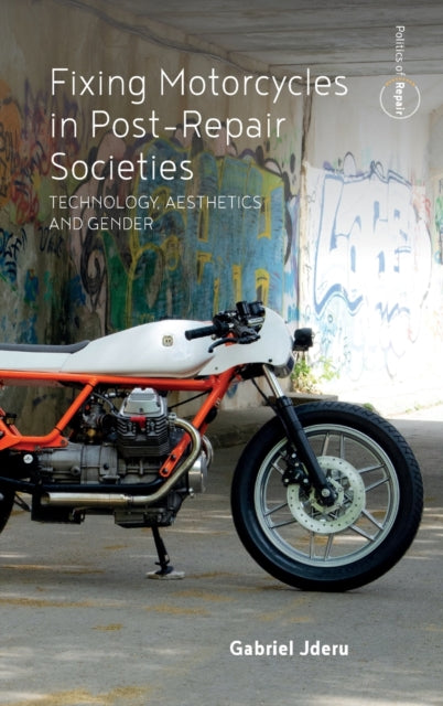 Book cover of: Fixing Motorcycles in Post-Repair Societies. By: Gabriel Jderu