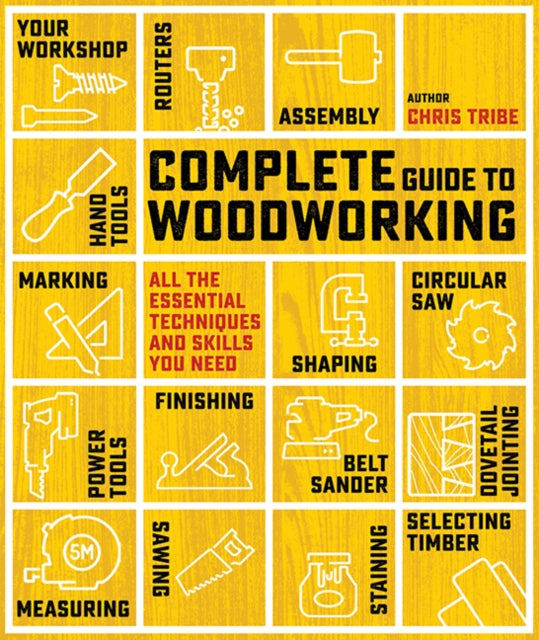 Book cover of: Complete Guide to Woodworking. By: Chris Tribe