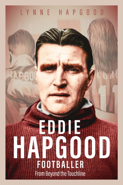 Book cover of: Eddie Hapgood Footballer. By: Lynne Hapgood