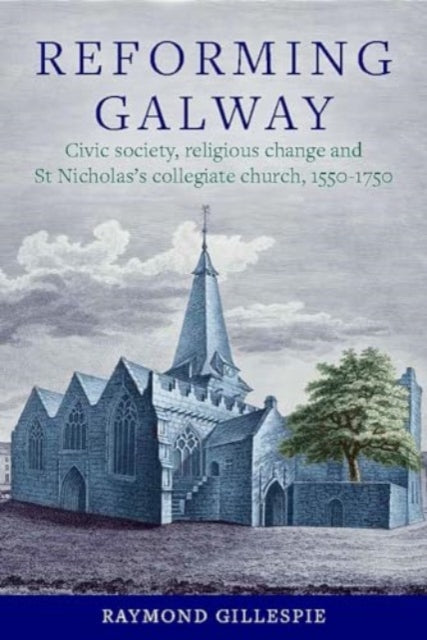 Book cover of: 'Reforming Galway'. By: Raymond Gillespie