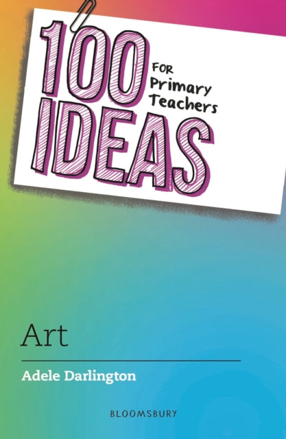 Book cover of: 100 Ideas for Primary Teachers: Art. By: Adele Darlington
