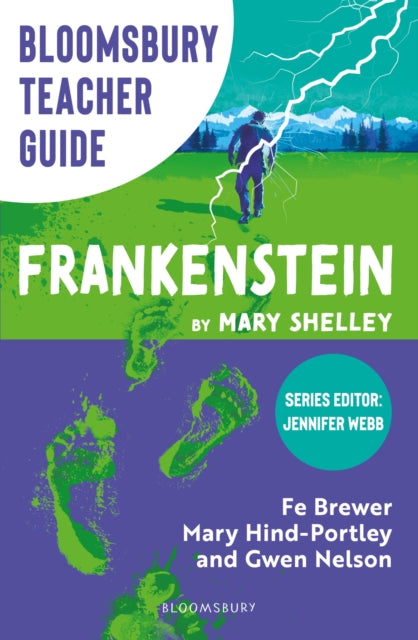 Bloomsbury Teacher Guide: Frankenstein, Everything you need to teach Mary Shelley's seminal text, perfect for GCSE and A Level students. 9781801995894 Fe Brewer