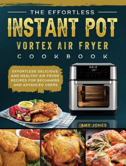 Book cover of: Effortless Instant Pot Vortex Air Fryer Cookbook