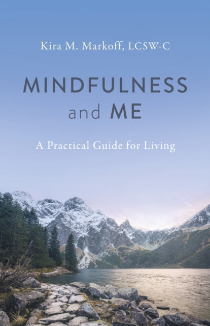 Book cover of: Mindfulness and Me: A Practical Guide for Living. By: Markoff, LCSW-C, M. Kira