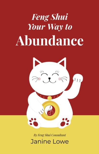 Book cover of: Feng Shui Your Way to Abundance. By: Janine Lowe