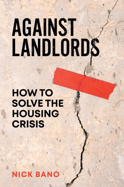 Against Landlords, How to Solve the Housing Crisis 9781804298336 Nick Bano