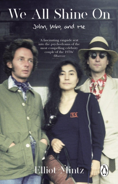 We All Shine On, John, Yoko, and Me 9781804994238 Elliot Mintz