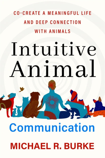 Book cover of: Intuitive Animal Communication. By: Michael R. Burke