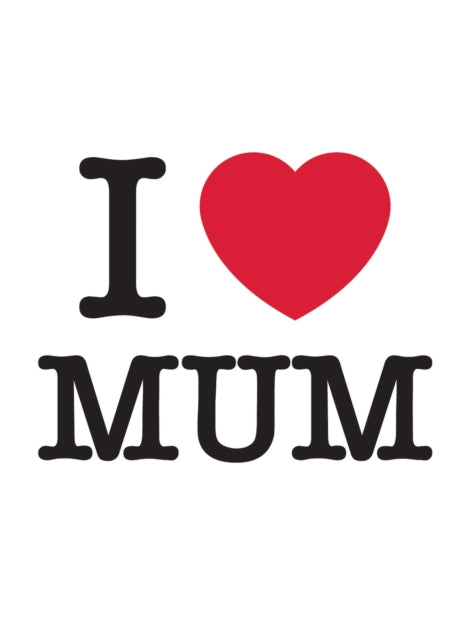 Book cover of: I Love Mum. By: Summersdale Publishers