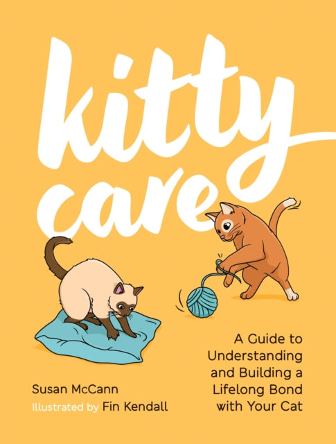 Kitty Care, A Guide to Understanding and Building a Lifelong Bond with Your Cat 9781837996773 Susan McCann
