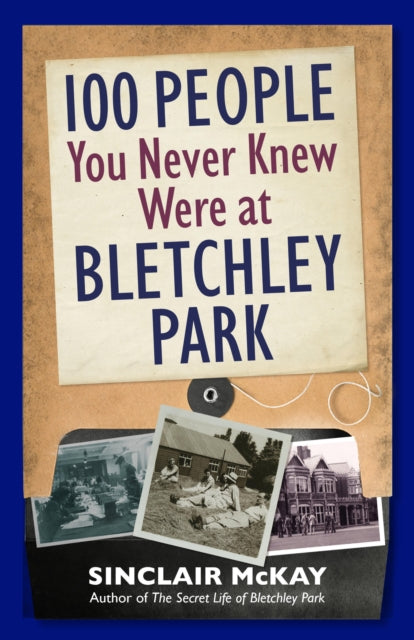 Book cover of: 100 People You Never Knew Were at Bletchley Park. By: Sinclair McKay