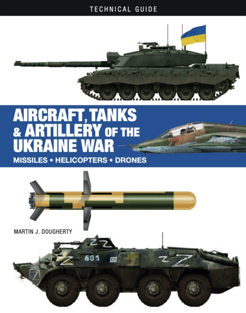 Aircraft, Tanks and Artillery of the Ukraine War 9781838863500 Martin J. Dougherty