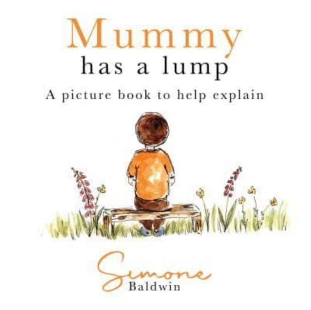 Mummy Has A Lump, A picture book to help explain 9781839525490 Simone Baldwin