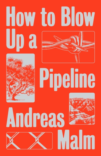 How to Blow Up a Pipeline, Learning to Fight in a World on Fire 9781839760259 Andreas Malm